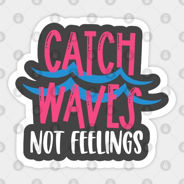 Catch Waves Not Feelings Sticker by kimmieshops